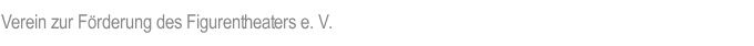 Verein zur Förderung des Figurentheaters e. V.